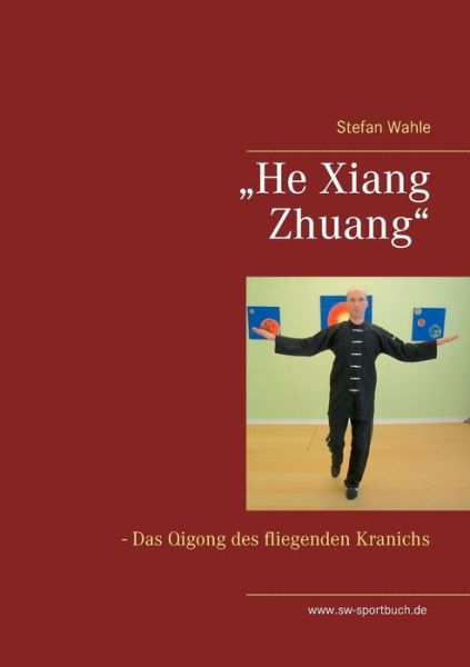 Cover for Stefan Wahle · &quot;He Xiang Zhuang: Das Qigong des fliegenden Kranichs (Paperback Book) (2016)