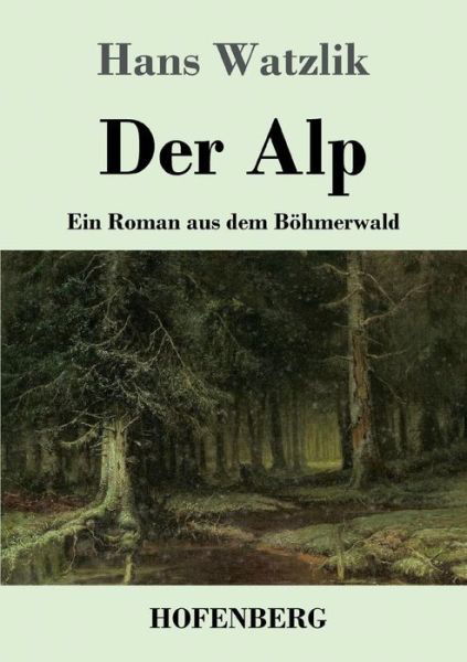 Cover for Hans Watzlik · Der Alp: Ein Roman aus dem Boehmerwald (Taschenbuch) (2019)