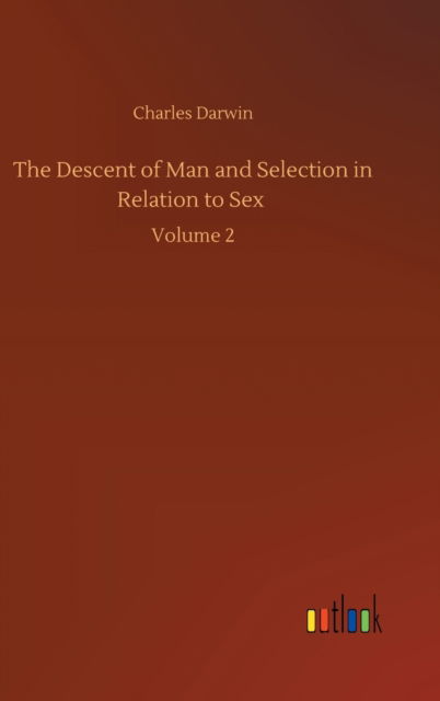 Cover for Charles Darwin · The Descent of Man and Selection in Relation to Sex: Volume 2 (Inbunden Bok) (2020)