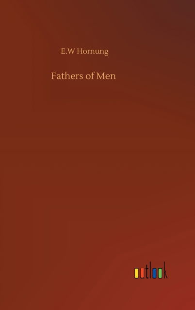 Fathers of Men - E W Hornung - Bücher - Outlook Verlag - 9783752395860 - 3. August 2020