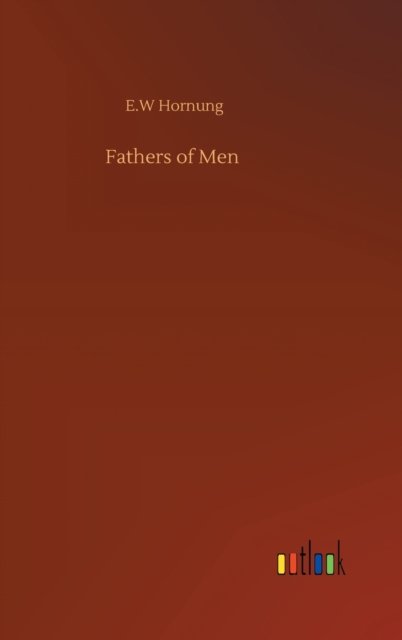 Cover for E W Hornung · Fathers of Men (Hardcover bog) (2020)