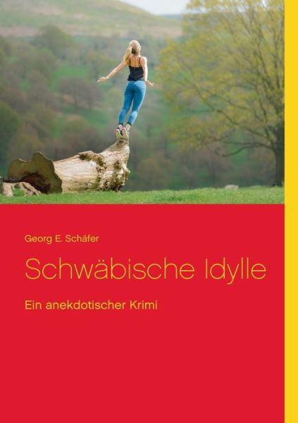 Cover for Georg E Schafer · Schwabische Idylle: Ein anekdotischer Krimi (Paperback Book) (2020)