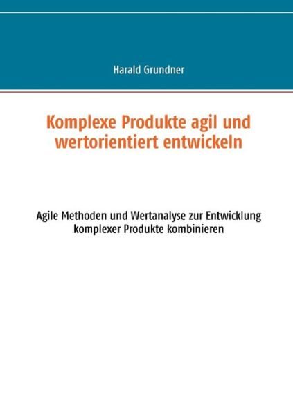 Cover for Grundner · Komplexe Produkte agil und wer (Book) (2020)