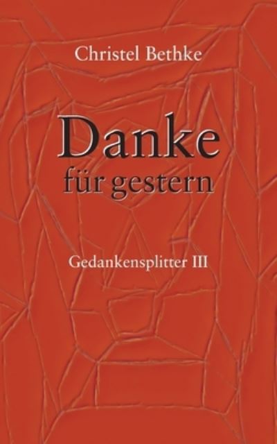 Cover for Christel Bethke · Danke fur Gestern: Gedankensplitter III (Paperback Book) (2021)
