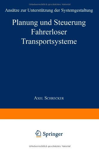 Cover for Axel Schrecker · Planung Und Steuerung Fahrerloser Transportsysteme: Ansatze Zur Unterstutzung Der Systemgestaltung - Produktion Und Logistik (Paperback Book) [2000 edition] (2000)