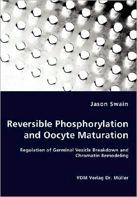 Cover for Jason Swain · Reversible Phosphorylation and Oocyte Maturation - Regulation of Germinal Vesicle Breakdown and Chromatin Remodeling (Paperback Book) (2008)