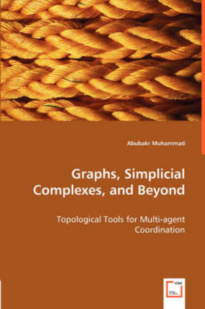 Cover for Abubakr Muhammad · Graphs, Simplicial Complexes, and Beyond: Topological Tools for Multi-agent Coordination (Paperback Book) (2008)