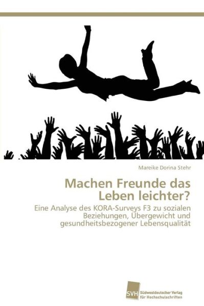 Cover for Mareike Dorina Stehr · Machen Freunde Das Leben Leichter?: Eine Analyse Des Kora-surveys F3 Zu Sozialen Beziehungen, Übergewicht Und Gesundheitsbezogener Lebensqualität (Paperback Book) [German edition] (2011)