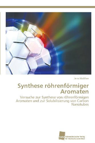 Cover for Jens Walther · Synthese Röhrenförmiger Aromaten: Versuche Zur Synthese Von Röhrenförmigen Aromaten Und Zur Solubilisierung Von Carbon Nanotubes (Paperback Book) [German edition] (2013)