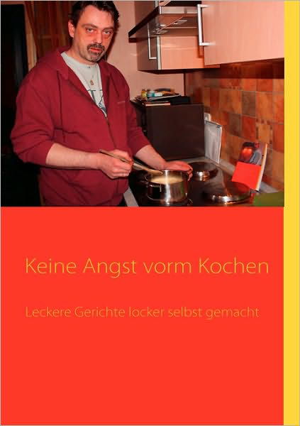 Keine Angst Vorm Kochen - Laars Friedrich - Böcker - Bod - 9783839106860 - 3 november 2009
