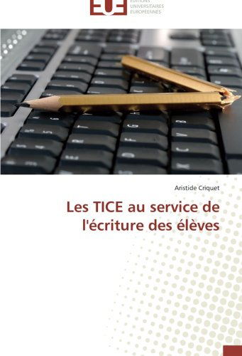 Cover for Aristide Criquet · Les Tice Au Service De L'écriture Des Élèves (Paperback Book) [French edition] (2018)
