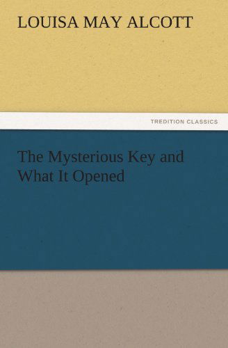 Cover for Louisa May Alcott · The Mysterious Key and What It Opened (Tredition Classics) (Taschenbuch) (2011)