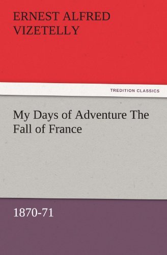 Cover for Ernest Alfred Vizetelly · My Days of Adventure the Fall of France, 1870-71 (Tredition Classics) (Taschenbuch) (2011)