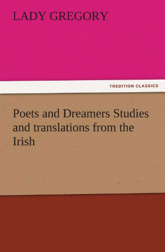 Cover for Lady Gregory · Poets and Dreamers Studies and Translations from the Irish (Tredition Classics) (Paperback Book) (2011)