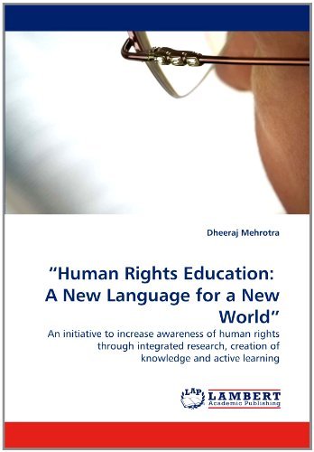 ?human Rights Education:  a  New Language for a New World?: an Initiative to Increase Awareness of Human Rights Through Integrated Research, Creation of Knowledge and Active Learning - Dheeraj Mehrotra - Books - LAP LAMBERT Academic Publishing - 9783844311860 - March 30, 2011