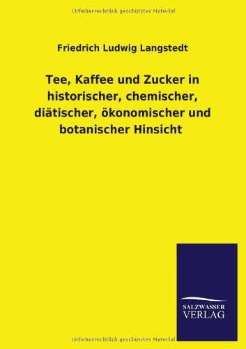 Cover for Friedrich Ludwig Langstedt · Tee, Kaffee Und Zucker in Historischer, Chemischer, Diatischer, Okonomischer Und Botanischer Hinsicht (Paperback Book) [German edition] (2013)