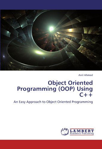 Cover for Anil Ahmed · Object Oriented Programming (Oop) Using C++: an Easy Approach to Object Oriented Programming (Paperback Book) (2011)