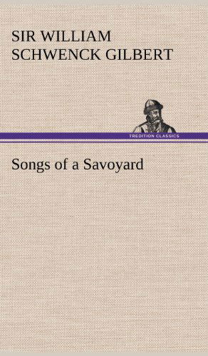 Cover for William Schwenck Gilbert · Songs of a Savoyard (Hardcover Book) (2012)