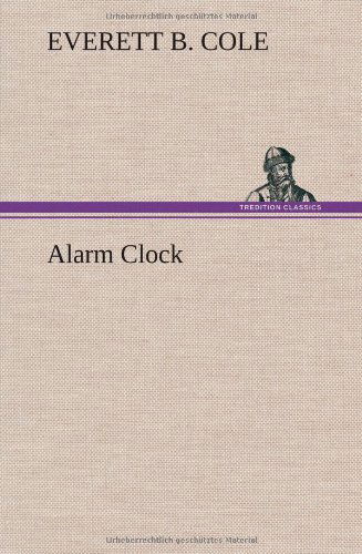 Cover for Everett B. Cole · Alarm Clock (Hardcover Book) (2013)
