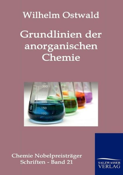 Grundlinien Der Anorganischen Chemie - Wilhelm Ostwald - Books - Salzwasser-Verlag GmbH - 9783861956860 - December 1, 2011