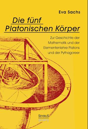 Cover for Eva Sachs · Die fünf platonischen Körper. Zur Geschichte der Mathematik und der Elementenlehre Platons und der Pythagoreer (Hardcover Book) (2021)