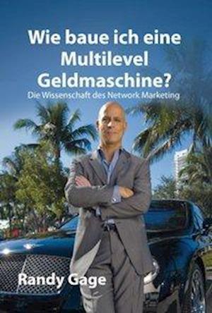 Cover for Randy Gage · Wie baue ich eine Multilevel Geldmaschine? (Hardcover Book) (2010)