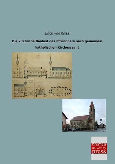 Die kirchliche Baulast des Pfründ - Kries - Books -  - 9783955626860 - 