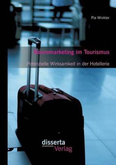 Cover for Pia Winkler · Neuromarketing Im Tourismus: Potenzielle Wirksamkeit in Der Hotellerie (Paperback Book) (2015)