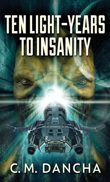Cover for C M Dancha · Ten Light-Years To Insanity (Innbunden bok) (2021)