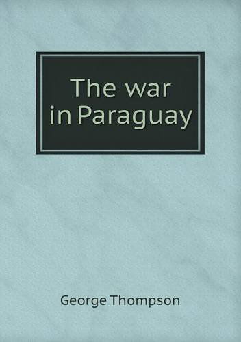 Cover for George Thompson · The War in Paraguay (Paperback Book) (2013)