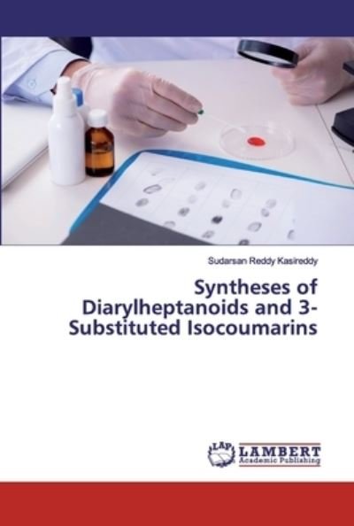Syntheses of Diarylheptanoids and 3-Substituted Isocoumarins - Sudarsan Reddy Kasireddy - Books - LAP Lambert Academic Publishing - 9786202079860 - October 30, 2019
