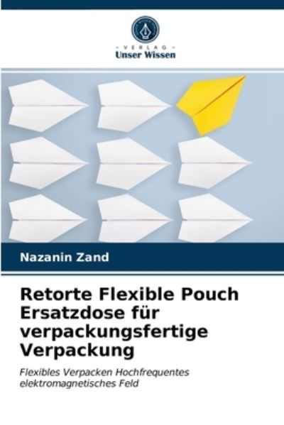 Cover for Nazanin Zand · Retorte Flexible Pouch Ersatzdose fur verpackungsfertige Verpackung (Paperback Book) (2021)