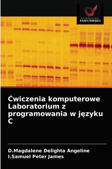 Cover for D Magdalene Delighta Angeline · ?wiczenia komputerowe Laboratorium z programowania w j?zyku C (Pocketbok) (2021)
