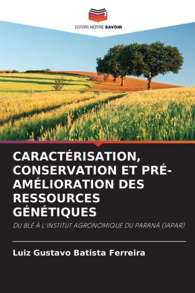 Cover for Luiz Gustavo Batista Ferreira · Caracterisation, Conservation Et Pre-Amelioration Des Ressources Genetiques (Paperback Book) (2021)