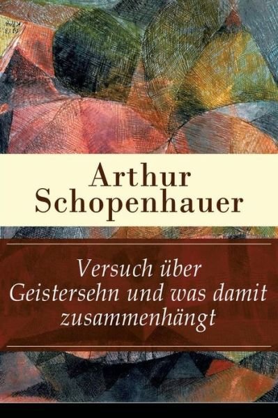 Cover for Arthur Schopenhauer · Versuch  ber Geistersehn Und Was Damit Zusammenh ngt (Vollst ndige Ausgabe) (Paperback Book) (2017)