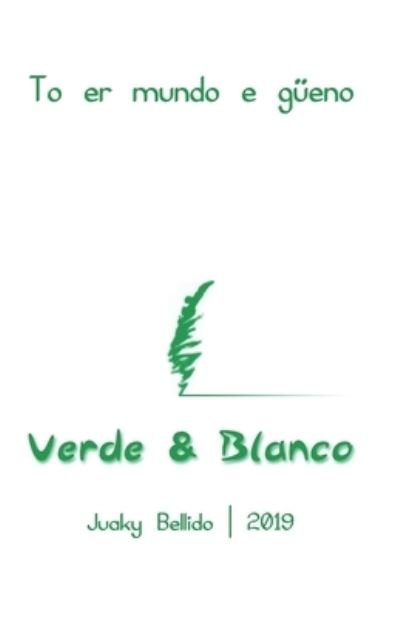 Verde & Blanco - Juaky Bellido - Boeken - 978-84-09-10286-0 - 9788409102860 - 22 maart 2019