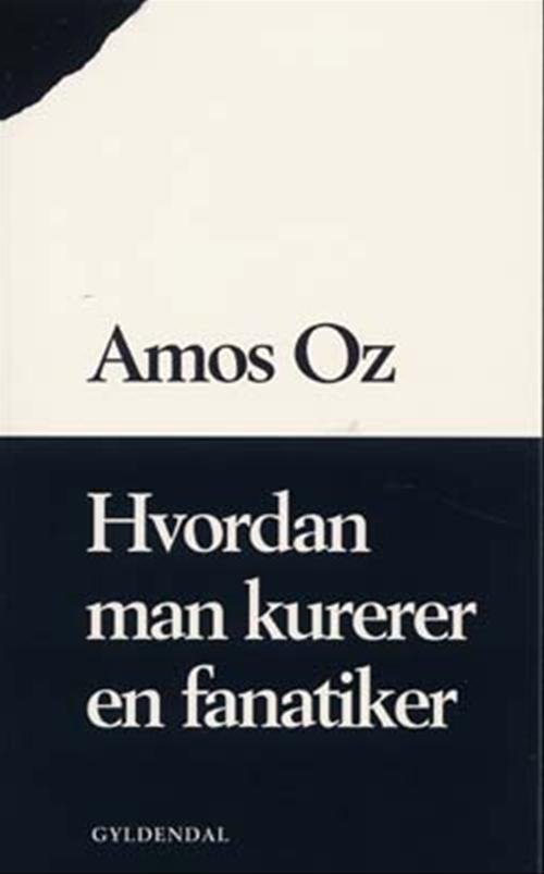 Cover for Amos Oz · Hvordan man kurerer en fanatiker (Sewn Spine Book) [1er édition] (2004)