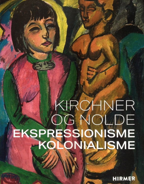 Cover for Dorthe Aagesen, Beatrice von Bormann, Silvia Dolz, Rebekka Habermas, Mette Houlberg Rung, Nancy Jouwe, Dicky Takndare, Natasha A. Kelly, Laetitia Lei, Patrice Nganang, Temi Odumosu, H. Glenn Penny, Amanda Pinatih, Aya Soika, Hilke Thode-Arora, Anna Vester · Kirchner og Nolde (Sewn Spine Book) [1th edição] (2021)