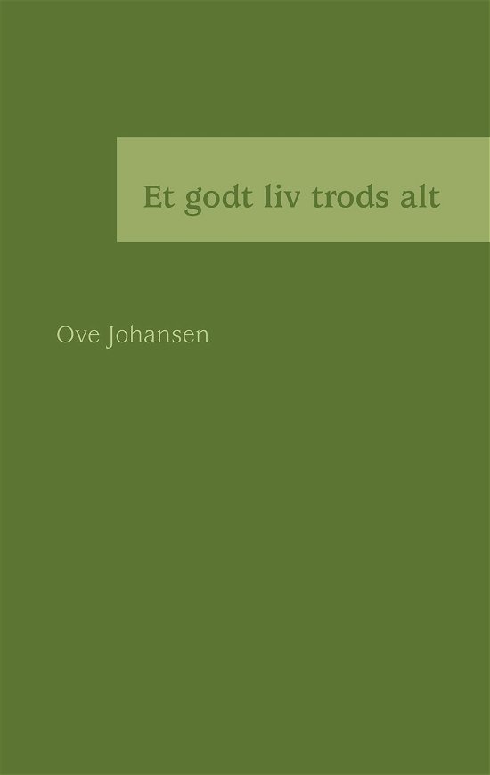 Cover for Ove Johansen; Ove Johansen · Et godt liv trods alt (Pocketbok) [1. utgave] [Paperback] (2006)