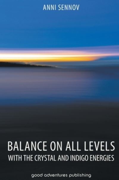 Cover for Anni Sennov · Balance on All Levels with the Crystal and Indigo Energies (Hardcover Book) (2014)