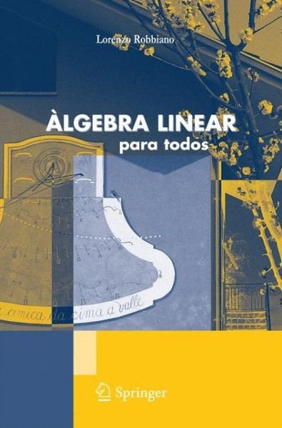 Lorenzo Robbiano · Algebra Linear: Para Todos - Unitext: La Matematica Per Il 3+2 (Paperback Book) [Portuguese, 2011 edition] (2011)