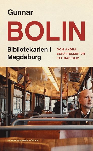 Bibliotekarien i Magdeburg : och andra berättelser ur ett radioliv - Gunnar Bolin - Książki - Albert Bonniers Förlag - 9789100189860 - 18 sierpnia 2021