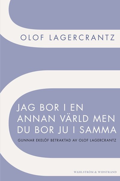 Jag bor i en annan värld men du bor ju i samma : Gunnar Ekelöf betraktad av Olof Lagercrantz - Olof Lagercrantz - Książki - Wahlström & Widstrand - 9789146000860 - 8 maja 2012