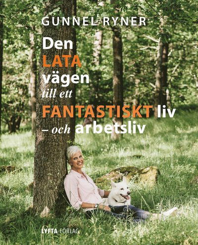 Cover for Gunnel Ryner · Den lata vägen till ett fantastiskt liv - och arbetsliv (Bound Book) (2017)