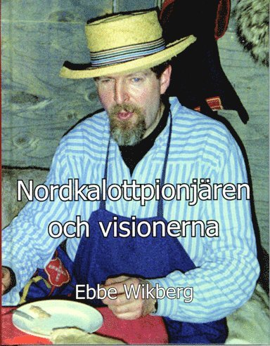 Cover for Ebbe Wikberg · Nordkalottpionjären och visionerna (Hardcover Book) (2016)