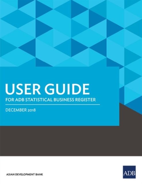 Cover for Asian Development Bank · User Guide for ADB Statistical Business Register (Pocketbok) (2018)
