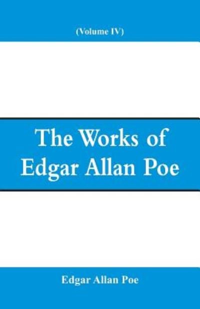 Cover for Edgar Allan Poe · The Works of Edgar Allan Poe (Volume IV) (Paperback Book) (2018)