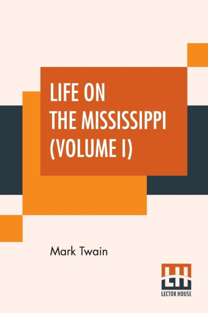 Cover for Mark Twain (Samuel Langhorne Clemens) · Life On The Mississippi (Volume I) (Paperback Book) (2019)