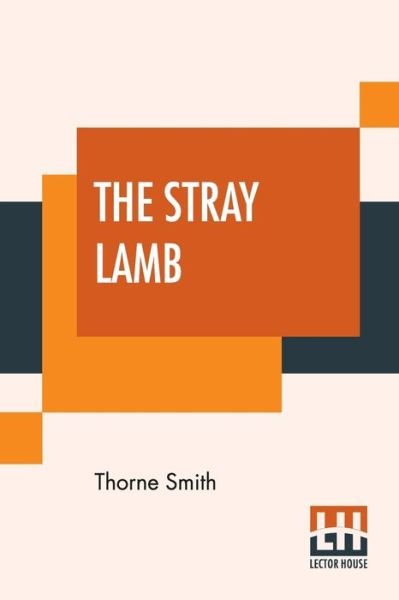 The Stray Lamb - Thorne Smith - Bøger - Lector House - 9789353444860 - 26. juli 2019