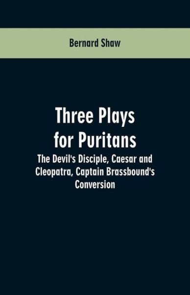 Three Plays for Puritans - Bernard Shaw - Livros - Alpha Edition - 9789353600860 - 23 de fevereiro de 2019